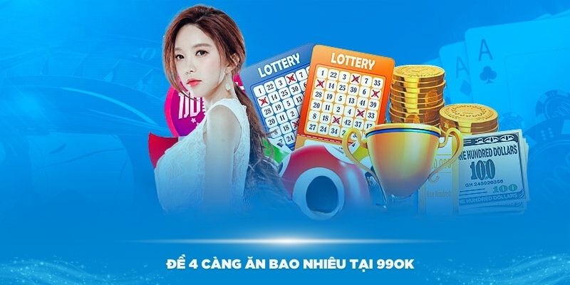 Đề 4 Càng Ăn Bao Nhiêu? Cách Đánh Đề 4 Càng Chuẩn Từ 99OK 7 Tìm hiểu đề 4 càng ăn bao nhiêu tại nhà cái 99OK