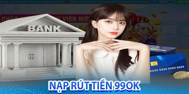 Hướng dẫn nạp-rút 99OK tiện lợi và an toàn nhất 2024 1 Hướng dẫn nạp-rút tiền tại nhà cái uy tín 99OK